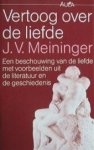 J. V. Meininger - Vertoog over de liefde Een beschouwing van de liefde met voorbeelden uit de literatuur en de geschiedenis