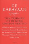 Benali, Abdelkader / Brandt Corstius, Aaf / Brederode, Désanne van / Gerritsen, Esther / Heijne, Bas / Idema, Erik / Kooistra, Sander / Vekeman, Christophe / Verbeke, Annelies / Vuijsje, Robert - De karavaan. Tien verhalen uit de Bijbel opnieuw verteld.