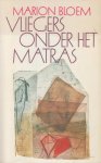 Bloem (born 24 August 1952 in Arnhem), Marion - Grote ABC Vliegers onder het matras - De verhalen zijn als vliegers die onder het matras gekoesterd worden, waarmee de schrijfster uiteindelijk aan de onvermijdelijke teleurstellingen ontsnapt