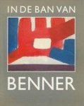 BENNER, GERRIT - BRONS, LOEK. - In de ban van Benner. Overzichtstentoonstelling van schilderijen, gouaches en tekeningen van Gerrit Benner 1897-1981.