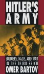Omer Bartov 52006 - Hitler's Army Soldiers, Nazis, and War in the Third Reich