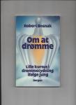 Bosnak, Robert - Om at dromme. Lille kursus 1 drommetydning ifolge Jung. (Vertaling van Kleine Droomcursus)
