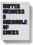Roca, Jose ; Alejandro Martín ; Irma Boom (design) - Waterweavers A chronicle of rivers