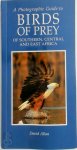David G. Allan - A Photographic Guide to Birds of Prey of Southern, Central and East Africa