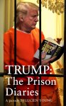 Young, Lucien - Trump: The Prison Diaries