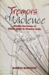 Robinson , Rowena . [ isbn 9780761934080 ] 3018 - Tremors of Violence . ( Muslim Survivors of Ethnic Strife in Western India . ) This book is an ethnographic study of Muslim survivors of ethnic strife in Mumbai and two major cities of Gujarat. Based on narratives of and interviews with Muslim men -