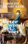 Caroline de Gruyter - Beter wordt het niet