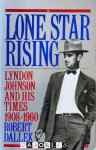 Robert Dallek - Lone Star Rising. Lyndon Johnson and his times 1908 -1960