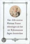 te Rĳdt,  R.J.A. - Van Watteau tot Ingres / 18de-eeuwse Franse tekeningen uit het Rijksmuseum Amsterdam