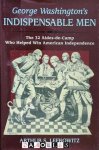 Arthur S. Lefkowitz - George Washington's Indispensable Men. The 32 Aides-de-Camp Who helped win American Independence