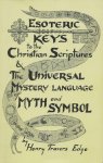 Henry T. Edge - Esoteric Keys to the Christian Scriptures & The Universal Mystery Language of Myth and Symbol Henry T. Edge - Esoteric Keys to the Christian Scriptures & The Universal Mystery Language of Myth and Symbol