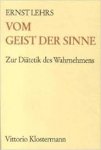 Lehrs, Ernst - Vom Geist der Sinne. Zur Diätetik des Wahrnehmens