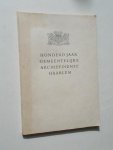 red. - (Haarlem). Honderd jaar gemeentelijke archiefdienst Haarlem.