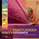 Jaap Schelvis ; Paul van Hoof ; Ron Poot ; Leon Baas ; Arjen Drost ; Joris van Alphen - Praktijkboek macrofotografie