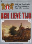 div. auteurs - Ach Lieve Tijd - 800 jaar Dordrecht, de Dordtenaren en hun rijke verleden