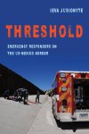 Ieva Jusionyte - Threshold – Emergency Responders on the US–Mexico Border