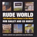 Bailey, Rob / Hurst, Ed - Rude World. 100 Rudest Place Names in the World