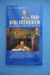 Bergsma, Ad - Vakbibliotheken in Nederland en België. Een beschrijving van de interessantste gespecialiseerde bibliotheken
