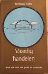 Tulku, Tarthang - VAARDIG HANDELEN. Werk als bron van groei en inspiratie.