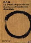 ATALA, Alex - D.O.M. De ontdekking van nieuwe Braziliaanse ingrediënten