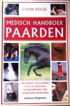 Vogel , Colin . [ isbn 9789059201910 ]   2716 - Medisch Handboek Paarden . ( Een handig naslagwerk voor de diagnose en behandeling van veterinaire problemen . ) Medisch handboek paarden behandelt alle veelvoorkomende problemen met de gezondheid van uw paard.  -