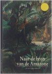 Alain Gheerbrant - Naar de bron van de Amazone