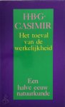 H.B.G. Casimir - Het toeval van de werkelijkheid Een halve eeuw natuurkunde