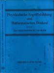 Sauer, Friedrich Otto - Physikalische Begriffsbildung und Mathematisches Denken: Das philosophische Problem