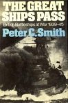 SMITH, PETER C - The Great Ships Pass. British battleships at war 1939 - 1945