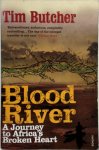 Tim Butcher 20136 - Blood River A Journey to Africa's Broken Heart