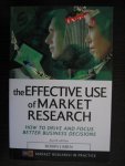 Birn, Robin J. - The Effective Use of Market Research / How to Drive and Focus Better Business Decisions