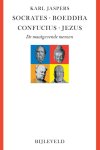 K. Jaspers - Socrates, Boeddha, Confucius, Jezus