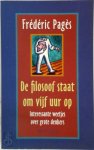 Frédéric Pagès, Dorothea M.C. Regtering - De filosoof staat om vijf uur op interessante weetjes over grote denkers Frédéric Pagès, Dorothea M.C. Regtering - De filosoof staat om vijf uur op interessante weetjes over grote denkers