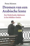 Stienen, Petra - DROMEN VAN EEN ARABISCHE LENTE - Een Nederlandse diplomate in het Midden-Oosten