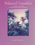 CARR, Kathleen Thormod - Polaroid Transfers - A Complete Visual Guide to Creating Image and Emulsion Transfers