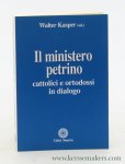 Kasper, Walter (ed.). - Il ministero Petrino. Cattolici e ortodossi in dialogo.