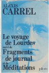 Alexis Carrel - Le voyage de Lourdes suivi de Fragments de journal et de Méditations