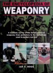 Hogg, Ian V. - The Encyclopedia of Weaponry: A masterly survey of the development of weaponry from prehistory to the technology used in modern warfare