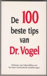 Vogel, A. - De 100 beste tips van Dr. Vogel / druk 1