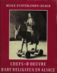 Musee d' Unterlinden - Chefs-d'oeuvre d'art religieux en Alsace. de l'epoque romane a la Renaissance. Meisterwerke religiöser Kunst im Elsass.