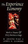 Pine, B. Joseph, James H.Gilmore - The Experience Economy. Work Is Theater & Every Business a Stage