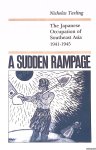 Tarling, Nicholas - A Sudden Rampage: The Japanese Occupation of Southeast Asia, 1941-1945