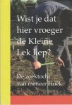 Wim Holleman - Wist je dat hier vroeger de Kleine Lek liep? De zoektocht van meneer Hoek