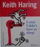 Haring, Keith - Keith Haring / I Wish I Didn't Have to Sleep!
