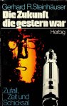 Steinhäuser, Gerhard R. - Die Zukunft die gestern war. Zufall, Zeit und Schicksal Steinhäuser, Gerhard R. - Die Zukunft die gestern war. Zufall, Zeit und Schicksal