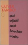 Tambo, Oliver - Onze vrijheid moet bevochten worden