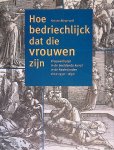 Bleyerveld, Yvonne - Hoe bedriechlijck dat die vrouwen zijn: Vrouwenlisten in de beeldende kunst in de Nederlanden circa 1350-1650