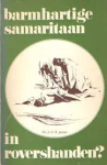Jansen, Dr. J.G.B. - BARMHARTIGE SAMARITAAN IN ROVERSHANDEN?