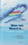 Kruis, Sjaak van t (red.) - Waar een Woord is: Het protestantisme doordacht
