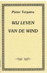 Terpstra, Pieter - Wij leven van de wind  -  GROOTLETTERBOEK